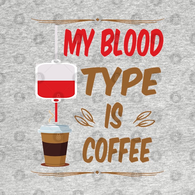 My Blood Type Is Coffee by ArtfulDesign